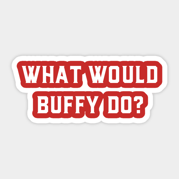 What Would Buffy Do Sticker by GeeksUnite!